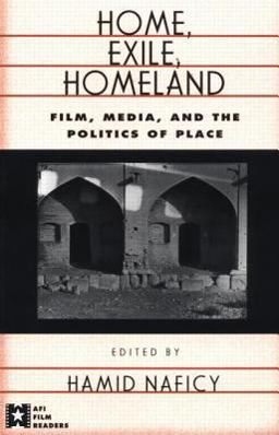 Home, Exile, Homeland Film, Media, and the Politics of Place  9780415919470 Front Cover