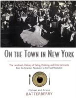 On the Town in New York The Landmark History of Eating, Drinking, and Entertainments from the American Revolution to the Food Revolution 2nd 9780415920209 Front Cover