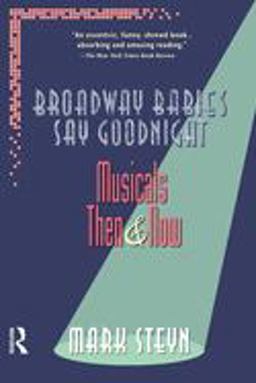 Broadway Babies Say Goodnight Musicals Then and Now  9780415922876 Front Cover