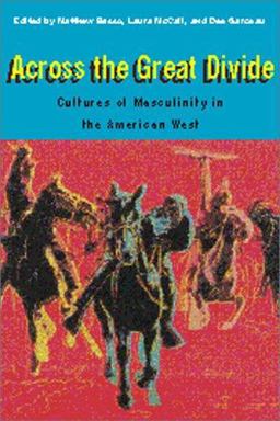 Across the Great Divide Cultures of Manhood in the American West  9780415924719 Front Cover