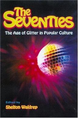 Seventies The Age of Glitter in Popular Culture  9780415925358 Front Cover