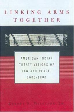 Linking Arms Together American Indian Treaty Visions of Law and Peace, 1600-1800  9780415925778 Front Cover