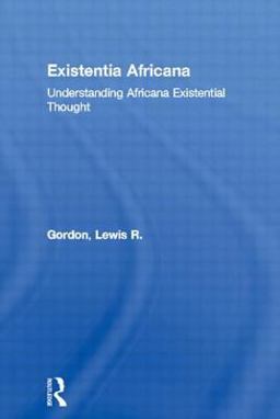 Existentia Africana Understanding Africana Existential Thought  9780415926447 Front Cover