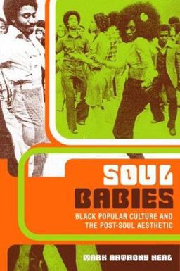 Soul Babies Black Popular Culture and the Post-Soul Aesthetic  9780415926584 Front Cover