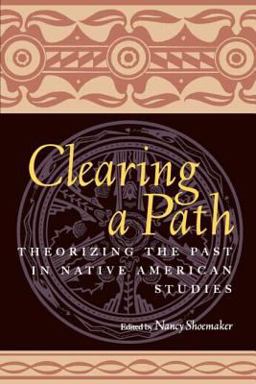 Clearing a Path Theorizing the Past in Native American Studies  9780415926751 Front Cover