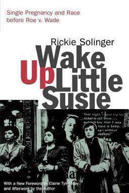Wake up Little Susie Single Pregnancy and Race Before Roe V. Wade 2nd 9780415926768 Front Cover