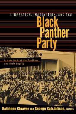 Liberation, Imagination and the Black Panther Party A New Look at the Black Panthers and Their Legacy  9780415927840 Front Cover