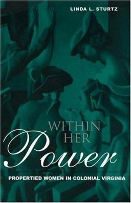 Within Her Power Propertied Women in Colonial Virginia  9780415928823 Front Cover