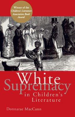 White Supremacy in Children's Literature Characterizations of African Americans, 1830-1900  9780415928908 Front Cover