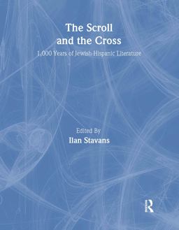Scroll and the Cross 1,000 Years of Jewish-Hispanic Literature  9780415929318 Front Cover