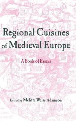 Regional Cuisines of Medieval Europe A Book of Essays  9780415929943 Front Cover