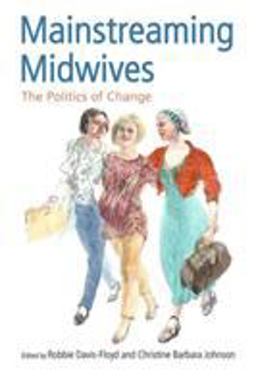 Mainstreaming Midwives The Politics of Change  9780415931519 Front Cover