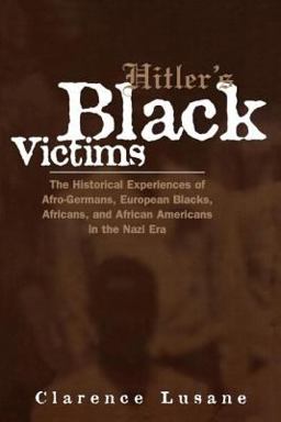 Hitler's Black Victims The Historical Experiences of European Blacks, Africans and African Americans During the Nazi Era  9780415932950 Front Cover