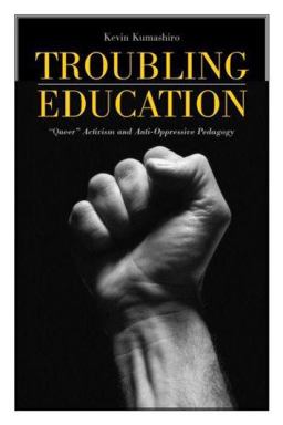 Troubling Education Queer Activism and Anti-Oppressive Pedagogy  9780415933124 Front Cover