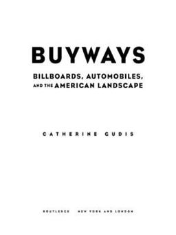 Buyways Billboards, Automobiles, and the American Landscape  9780415934558 Front Cover