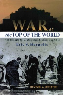 War at the Top of the World The Struggle for Afghanistan, Kashjmir and Tibet 2nd 9780415934688 Front Cover