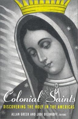 Colonial Saints Discovering the Holy in the Americas, 1500-1800  9780415934961 Front Cover