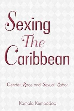 Sexing the Caribbean Gender, Race and Sexual Labor  9780415935043 Front Cover
