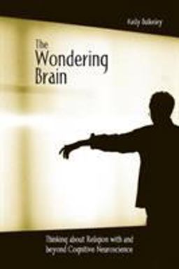 Wondering Brain Thinking about Religion with and Beyond Cognitive Neuroscience  9780415938419 Front Cover