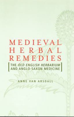 Medieval Herbal Remedies The Old English Herbarium and Anglo-Saxon Medicine  9780415938495 Front Cover