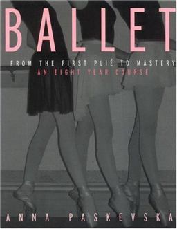 Ballet From the First Plie to Mastery, an Eight-Year Course  9780415942911 Front Cover
