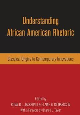 Understanding African American Rhetoric Classical Origins to Contemporary Innovations  9780415943871 Front Cover