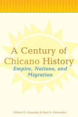 Century of Chicano History Empire, Nations and Migration  9780415943932 Front Cover