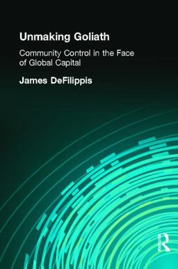 Unmaking Goliath Community Control in the Face of Global Capital  9780415945257 Front Cover
