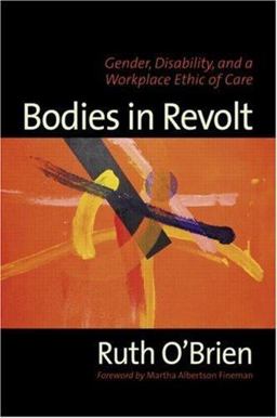 Bodies in Revolt Gender, Disability, and a Workplace Ethic of Care  9780415945349 Front Cover