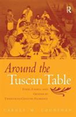 Around the Tuscan Table Food, Family, and Gender in Twentieth Century Florence  9780415946735 Front Cover