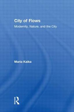 City of Flows Modernity, Nature, and the City  9780415947169 Front Cover