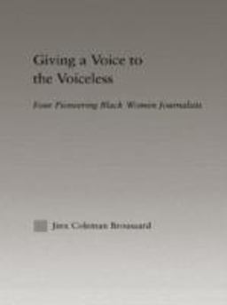 Giving a Voice to the Voiceless Four Pioneering Black Women Journalists  9780415947176 Front Cover