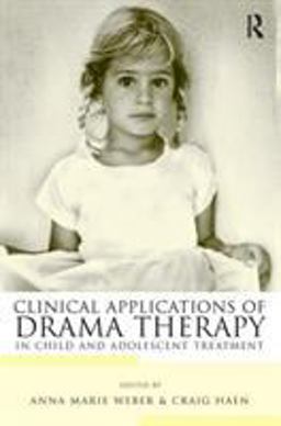 Clinical Applications of Drama Therapy in Child and Adolescent Treatment  9780415948456 Front Cover