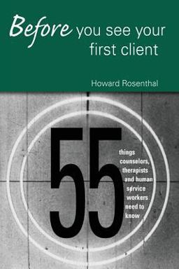 Before You See Your First Client 55 Things Counselors, Therapists and Human Service Workers Need to Know  9780415950640 Front Cover