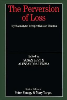 Perversion of Loss Psychoanalytic Perspectives on Trauma  9780415950855 Front Cover