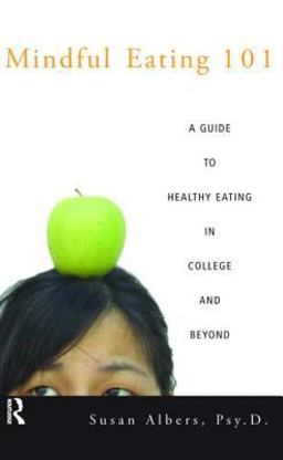 Mindful Eating 101 A Guide to Healthy Eating in College and Beyond  9780415950930 Front Cover