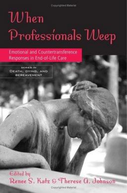 When Professionals Weep Emotional and Countertransference Responses in End-of-Life Care  9780415950954 Front Cover
