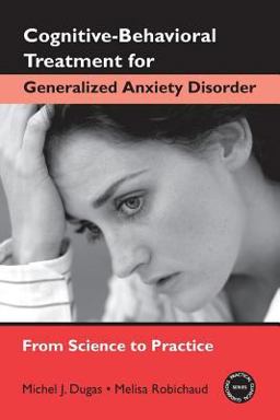 Cognitive-Behavioral Treatment for Generalized Anxiety Disorder From Science to Practice  9780415952118 Front Cover