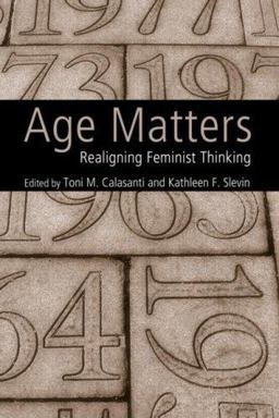 Age Matters Re-Aligning Feminist Thinking  9780415952231 Front Cover