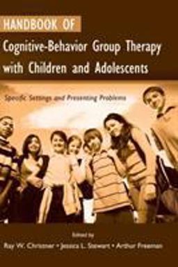 Handbook of Cognitive-Behavior Group Therapy with Children and Adolescents Specific Settings and Presenting Problems  9780415952545 Front Cover