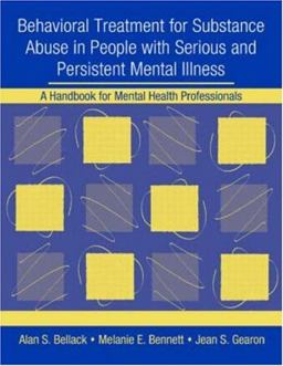 Behavioral Treatment for Substance Abuse in People with Serious and Persistent Mental Illness A Handbook for Mental Health Professionals  9780415952835 Front Cover
