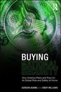 Buying National Security How America Plans and Pays for Its Global Role and Safety at Home  9780415954402 Front Cover