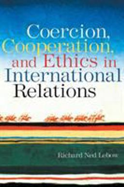 Coercion, Cooperation, and Ethics in International Relations  9780415955256 Front Cover