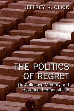 Politics of Regret On Collective Memory and Historical Responsibility  9780415956833 Front Cover
