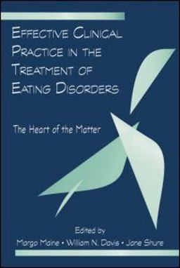 Effective Clinical Practice in the Treatment of Eating Disorders The Heart of the Matter  9780415964616 Front Cover
