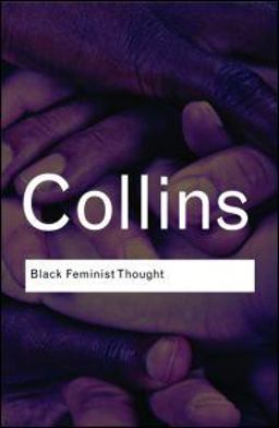 Black Feminist Thought Knowledge, Consciousness, and the Politics of Empowerment 2nd 9780415964722 Front Cover