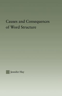 Causes and Consequences of Word Structure Causes and Consequences of Word Structure