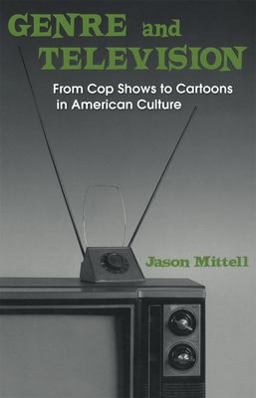 Genre and Television From Cop Shows to Cartoons in American Culture  9780415969031 Front Cover