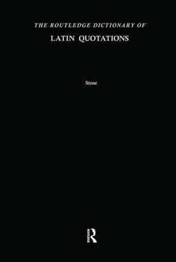 Routledge Dictionary of Latin Quotations The Illiterati's Guide to Latin Maxims, Mottoes, Proverbs, and Sayings  9780415969086 Front Cover