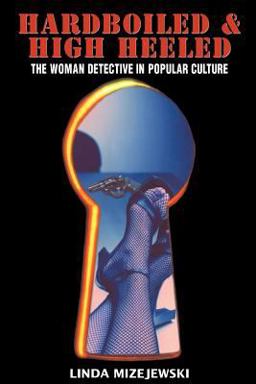Hardboiled and High Heeled The Woman Detective in Popular Culture  9780415969710 Front Cover